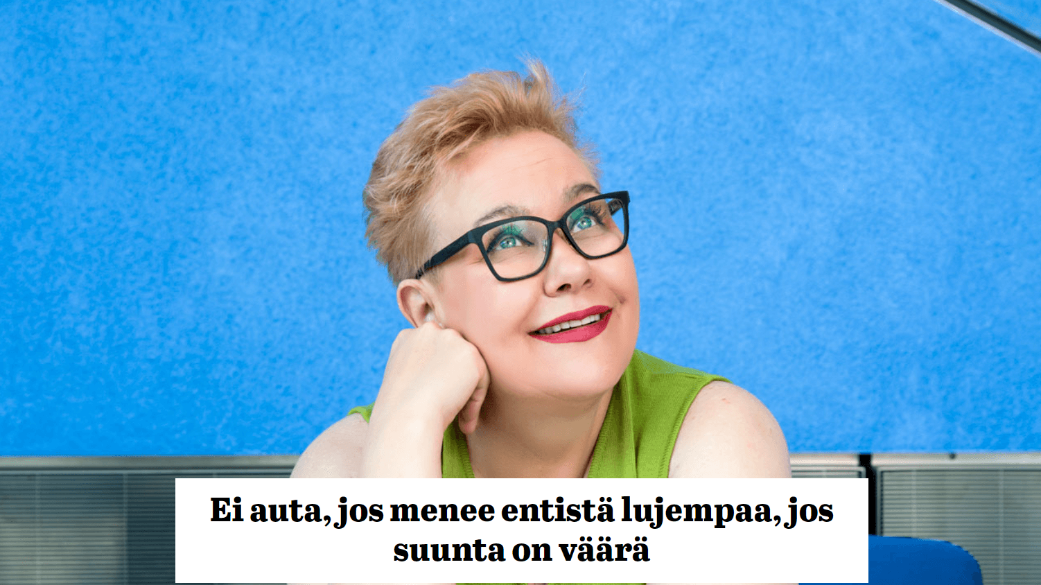 Ei auta, jos menee entistä lujempaa, jos suunta on väärä