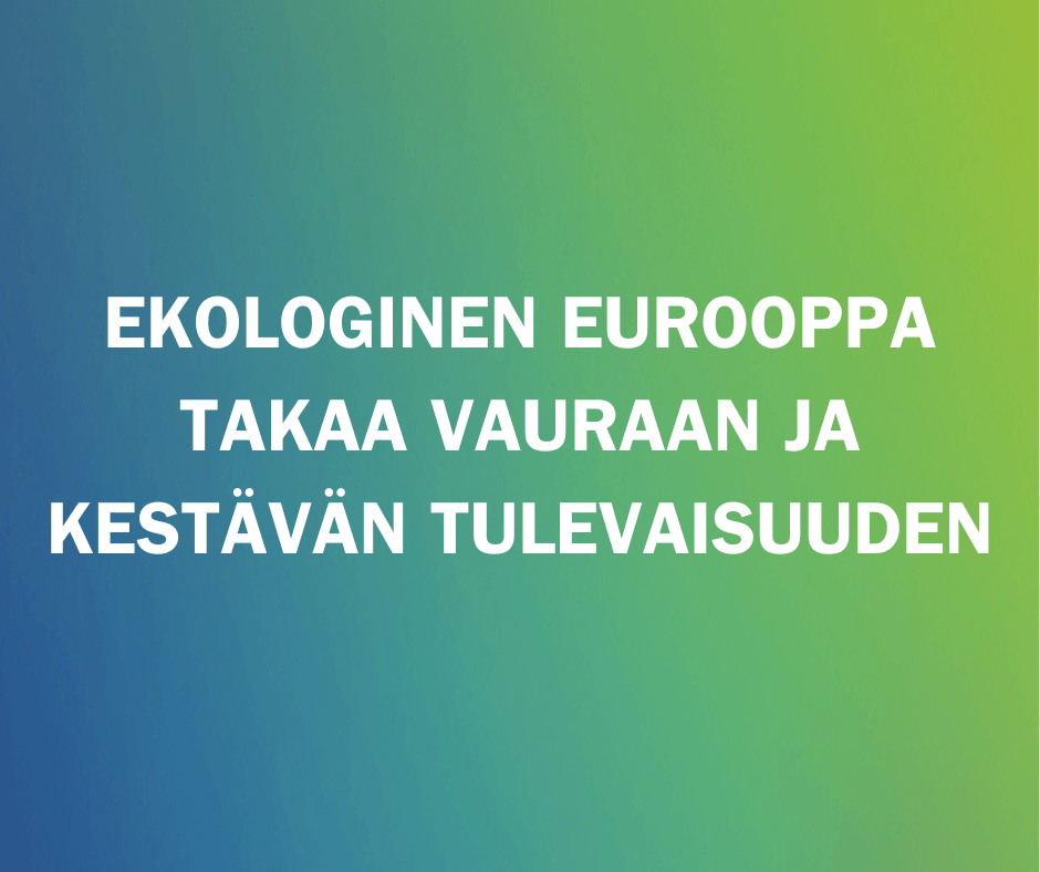 Vaalit 2024: Ekologinen Eurooppa takaa vauraan ja kestävän tulevaisuuden